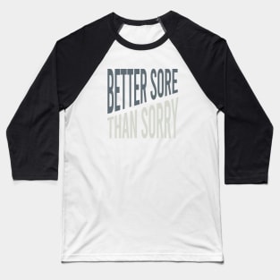 Fitness Better Sore than Sorry Baseball T-Shirt